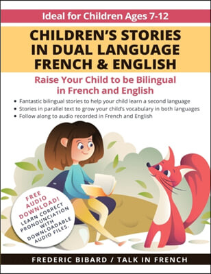 Children’s Stories in Dual Language French & English: Raise your child to be bilingual in French and English + Audio Download. Ideal for kids ages 7-1