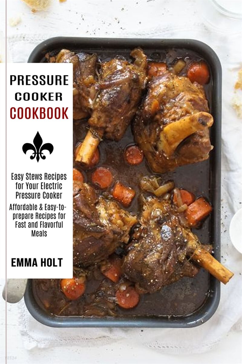 Pressure Cooker Cookbook (Easy Stews Recipes for Your Electric Pressure Cooker (Affordable & Easy-to-prepare Recipes for Fast and Flavorful Meals))