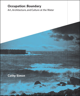 Occupation: Boundary: Art, Architecture, and Culture at the Water (Boundary: Art, Architecture, and Culture at the Water)