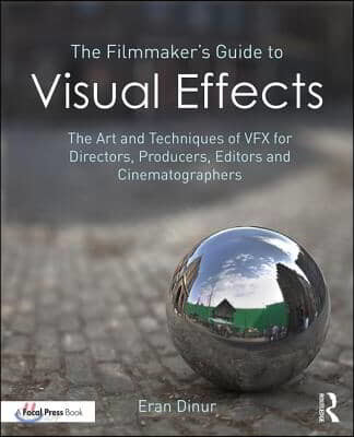 The filmmaker's guide to visual effects : the art and technique of <span class="sponge-point-color">VFX</span> for directors, producers, editors, and cinematographers