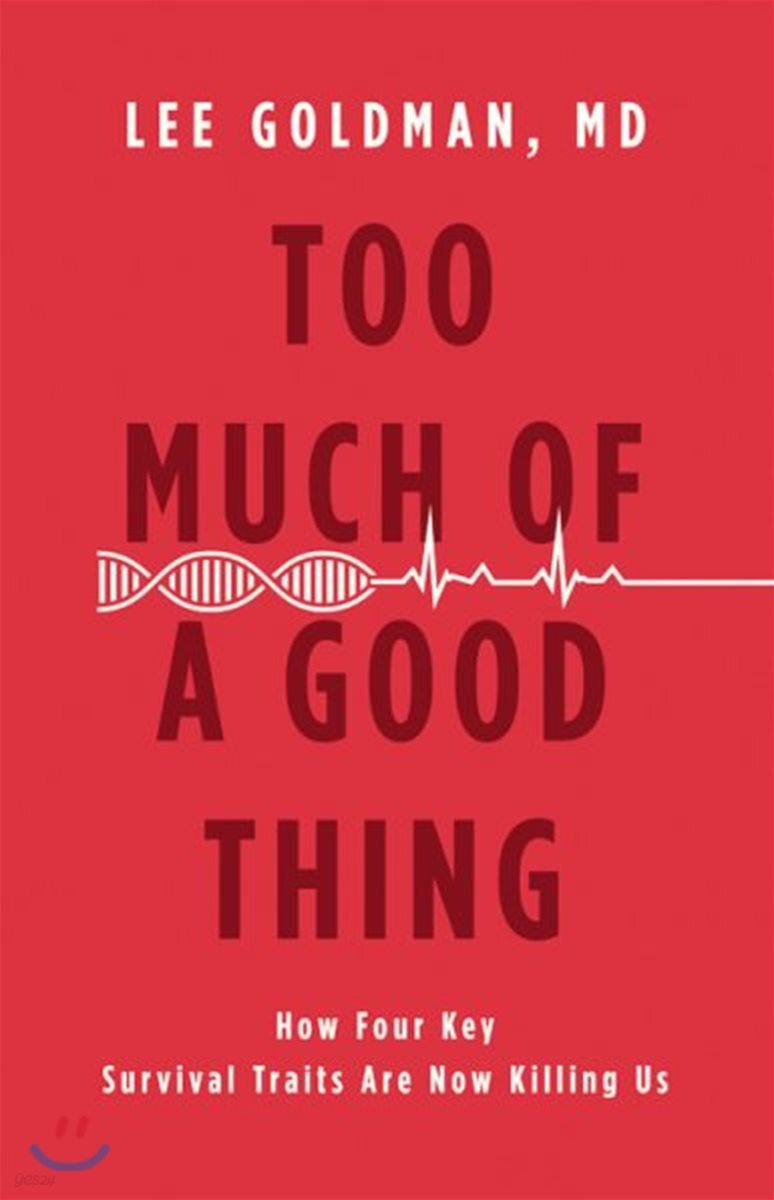 Too Much of a Good Thing (How Four Key Survival Traits Are Now Killing Us)