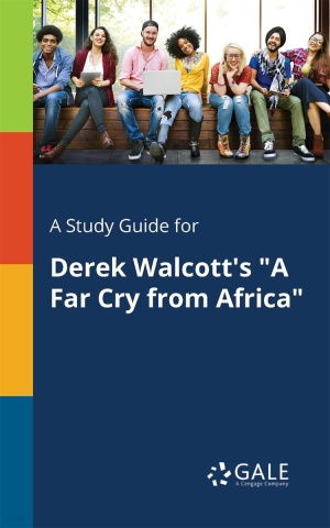 A Study Guide for Derek Walcott’s "A Far Cry From Africa"