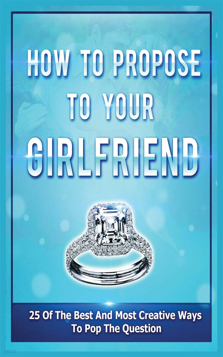 How To Propose To Your Girlfriend (25 Of The Best And Most Creative Ways To Pop The Question)