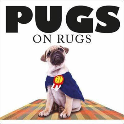 Pugs on Rugs (A photographic exploration of more than 100 worlds we have left behind)