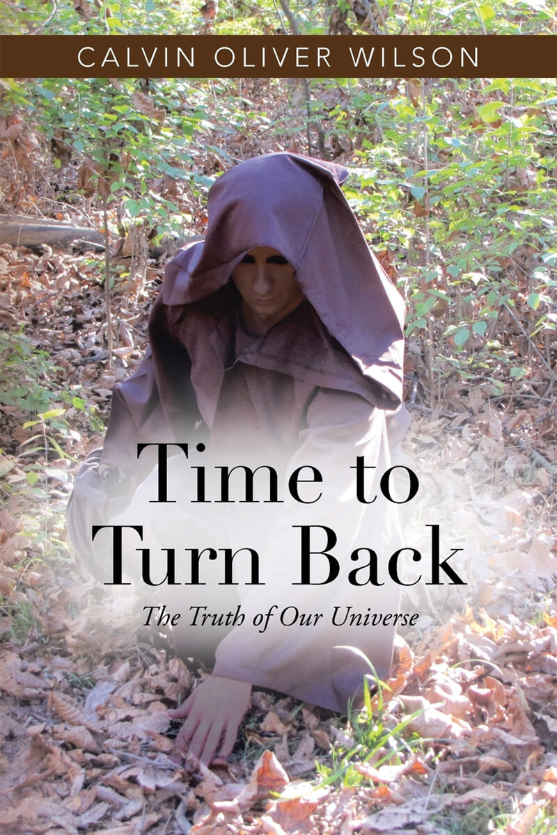 Time to Turn Back: The Truth of Our Universe (The Truth of Our Universe)