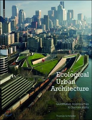 Ecological urban architecture : qualitative approaches to sustainability : Thomas Schröpfer
