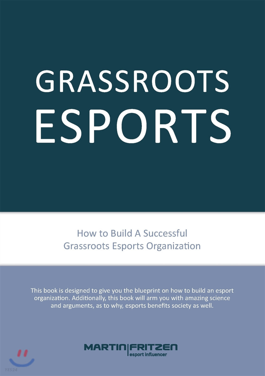 Grassroots Esports (2nd version. How to build esports clubs, the grassroots way and more)