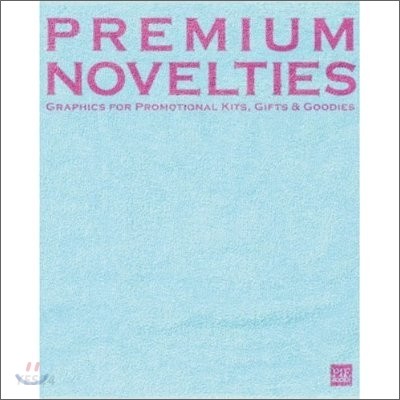 Premium Novelties = ノベルティグラフィックス : Graphics for Promotional Kits, Gifts & Goodies