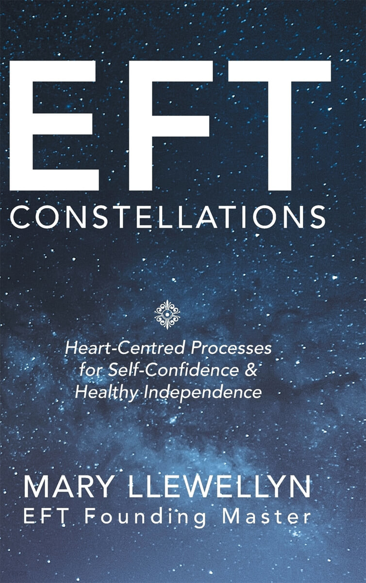Eft Constellations (Heart-Centred Processes for Self-Confidence & Healthy Independence)