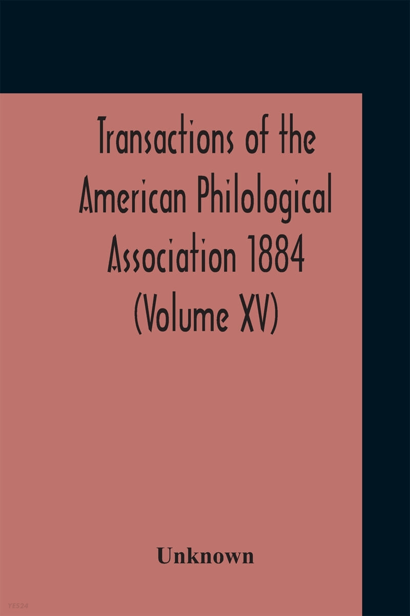 Transactions Of The American Philological Association 1884 (Volume Xv)