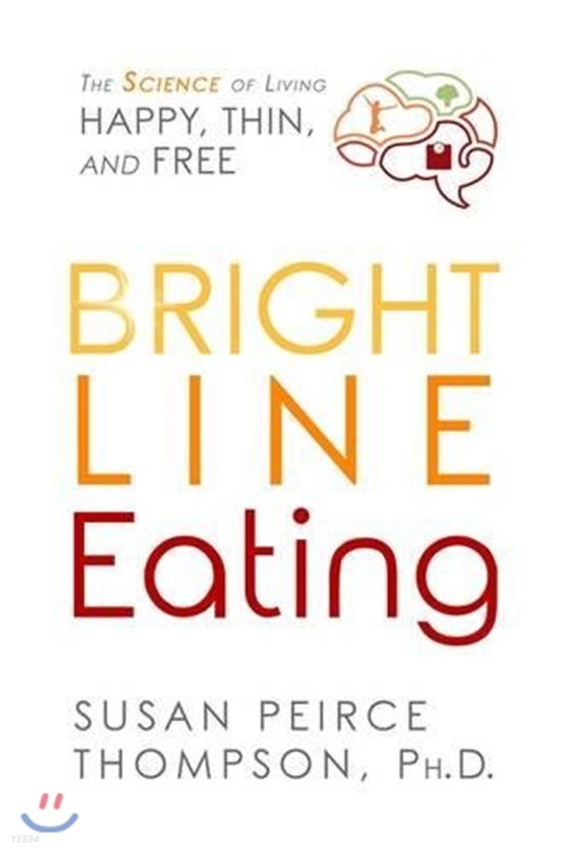 Bright Line Eating (The Science of Living Happy, Thin, and Free)