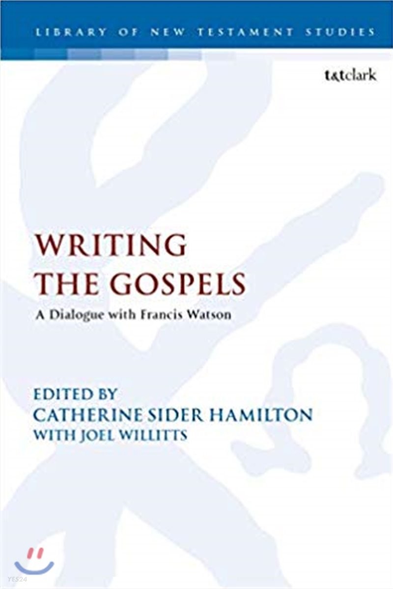 Writing the Gospels : a Dialogue with Francis Watson