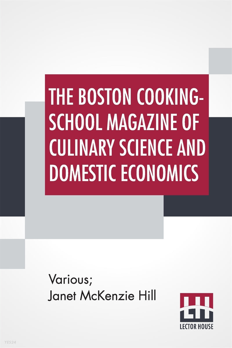The Boston Cooking-School Magazine Of Culinary Science And Domestic Economics (Aug.-Sept., 1910 Vol. Xv No. 2, Edited By Janet Mckenzie Hill)