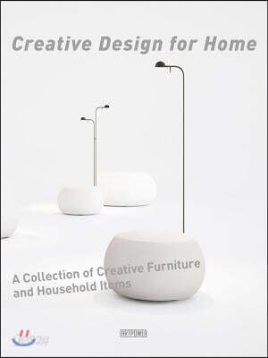 Creative Design for Home : A Collection of Creative Furniture and Household / Artpower 지...