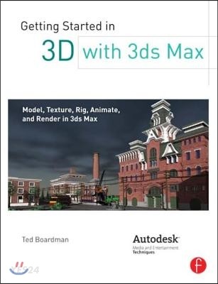 Getting Started in 3D with 3ds Max (Model, Texture, Rig, Animate, and Render in 3ds Max)