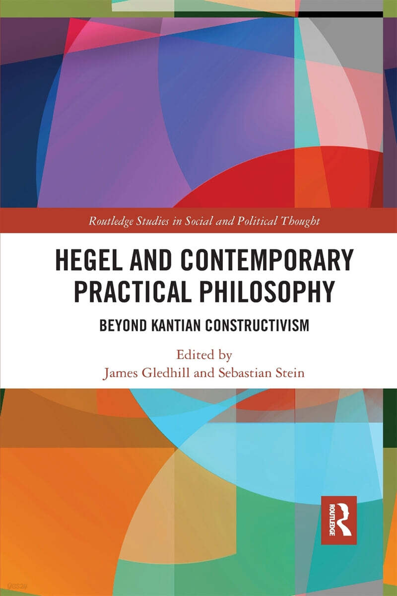 Hegel and Contemporary Practical Philosophy (Beyond Kantian Constructivism)