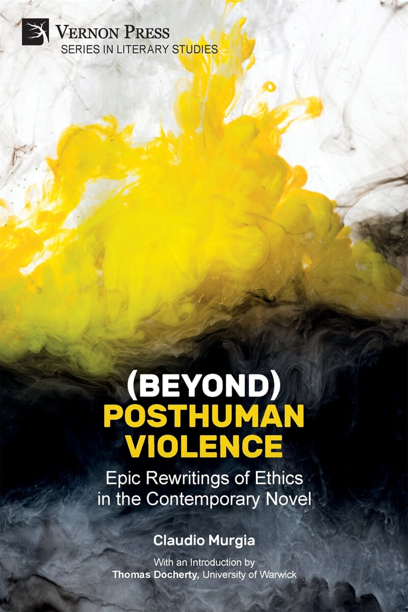 (Beyond) Posthuman Violence (Epic Rewritings of Ethics in the Contemporary Novel)