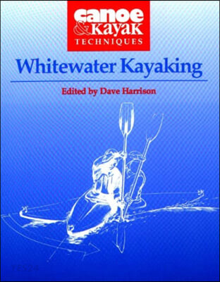 Whitewater Kayaking (Canoe and Kayak Techniques)