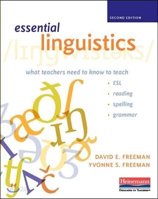 Essential linguistics : what teachers need to know to teach ESL, reading, spelling, grammar  : David E. Freeman, Yvonne S. Freeman.