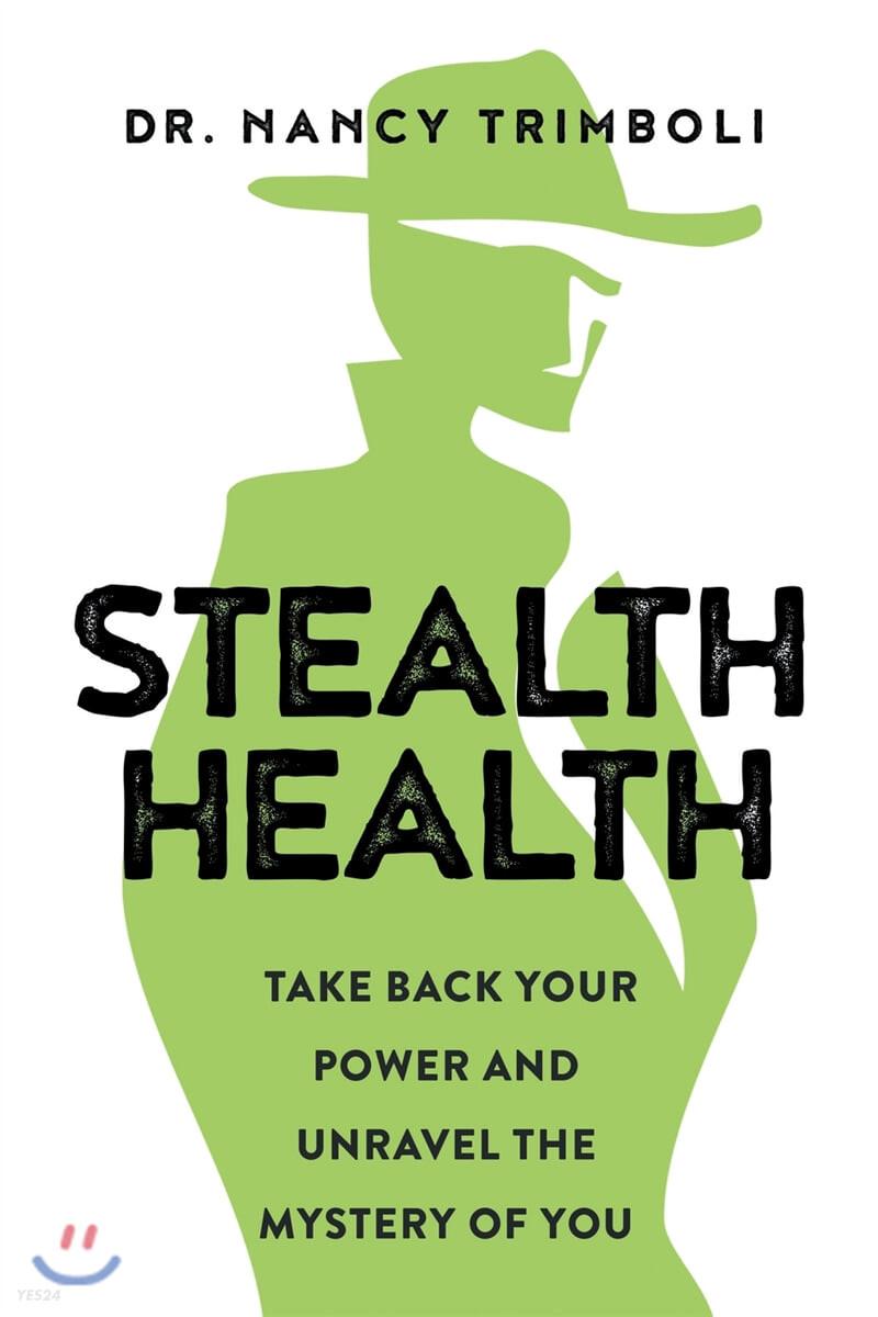 Stealth Health: Take Back Your Power and Unravel the Mystery of You