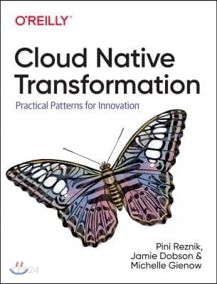 Cloud Native Transformation: Practical Patterns for Innovation (Architecture, Design and Culture)