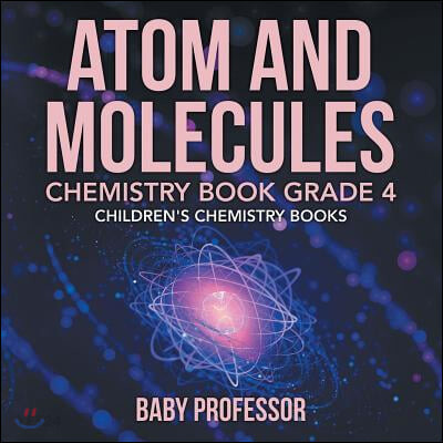 Atom and Molecules - Chemistry Book Grade 4 Children’s Chemi