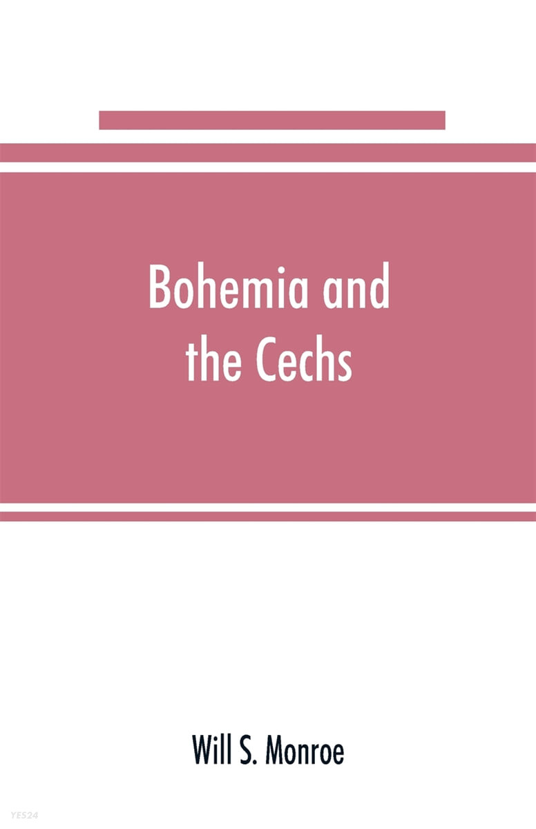 Bohemia and the C̆echs; the history, people, institutions, and the geography of the kingdom, together with accounts of Moravia and Silesia