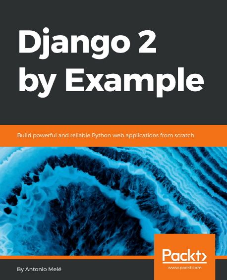 Django 2 by Example (Build powerful and reliable Python web applications from scratch)