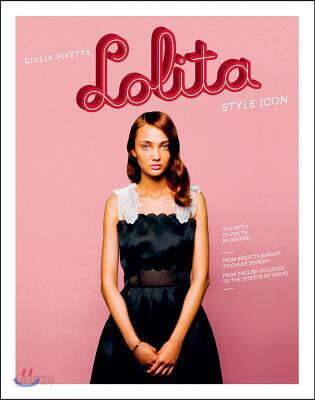 Lolita (Style Icon, the Myth of Youth Fashion: From Brigitte Bardot to Chloe Sevigny, from English Colleges to the Streets of Tokyo)
