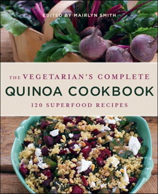 The Vegetarian’s Complete Quinoa Cookbook (120 Superfood Recipes)