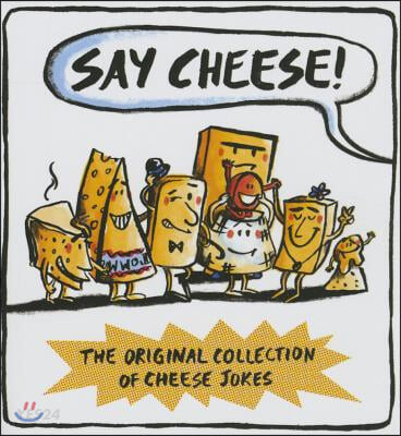 Say Cheese (The Original Collection of Cheese Jokes)