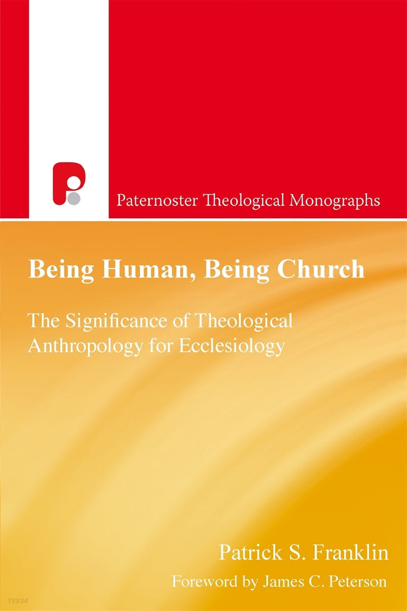 Being human, being church : the significance of theological anthrpoplogy for ecclesiology : edited by Patrick S. Franklin