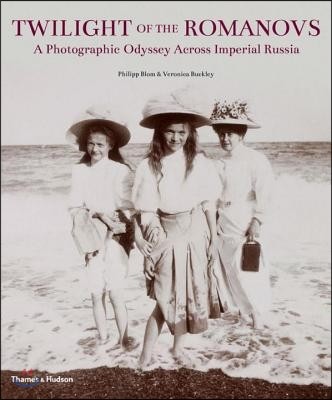 Twilight of the Romanovs (A Photographic Odyssey Across Imperial Russia)