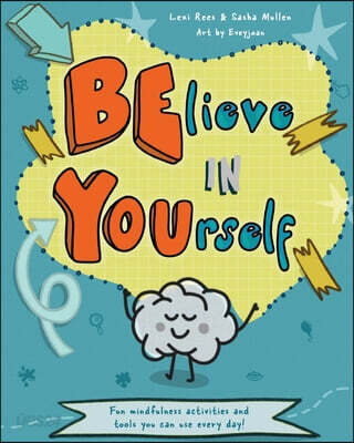 Believe in Yourself (Be You) (Mindfulness activities and tools you can use every day)