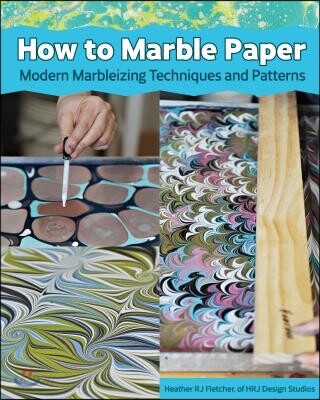 Making Marbled Paper: Paint Techniques & Patterns for Classic & Modern Marbleizing on Paper & Silk (Paint Techniques & Patterns for Classic & Modern Marbleizing on Paper & Silk)