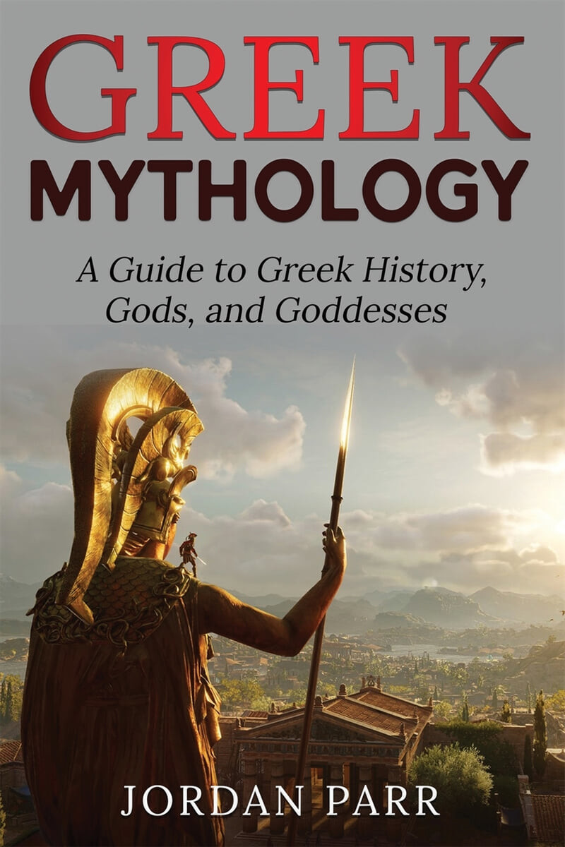 Greek Mythology (A Guide to Greek History, Gods, and Goddesses)