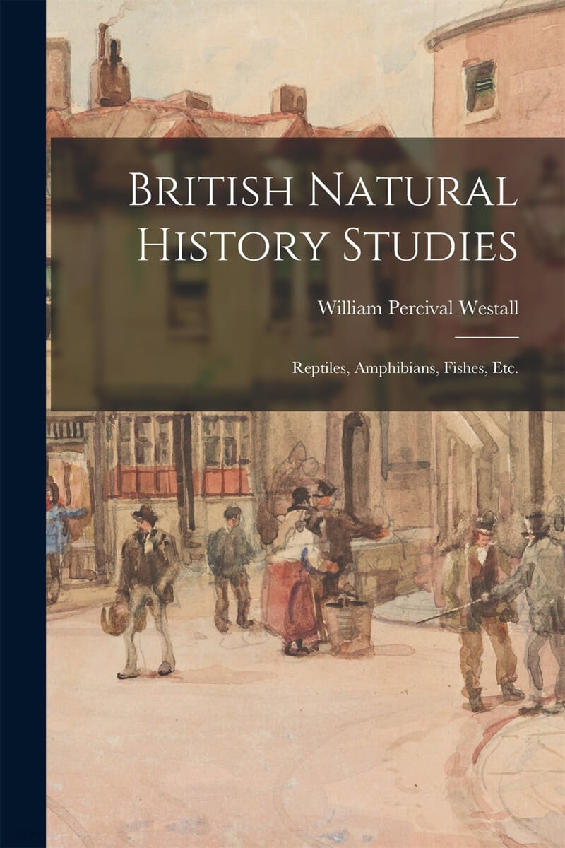 British Natural History Studies: Reptiles, Amphibians, Fishes, Etc.