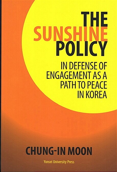 The Sunshine Policy : in defense of engagement as a path to peace in Korea