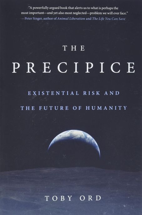 The Precipice: Existential Risk and the Future of Humanity (Existential Risk and the Future of Humanity)