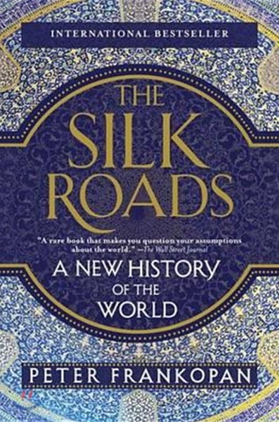 The Silk Roads: A New History of the World (A New History of the World)
