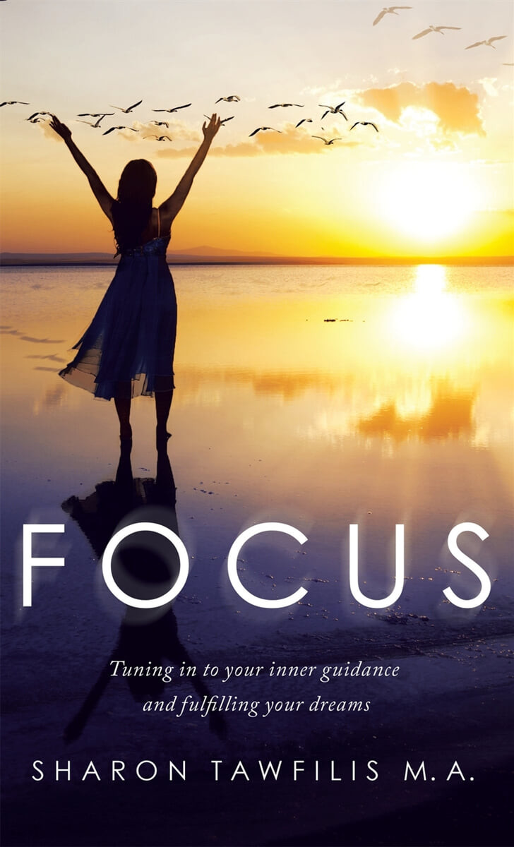 Focus (Tuning in to Your Inner Guidance and Fulfilling Your Dreams)