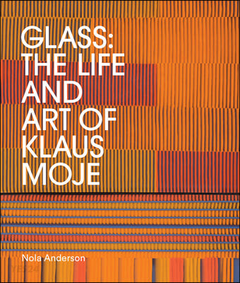 The Glass (The life and art of Klaus Moje)