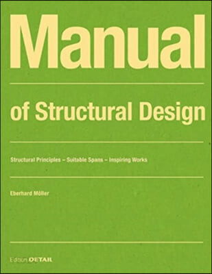 Manual of Structural Design: Structural Principles - Suitable Spans - Inspiring Works