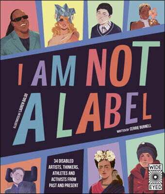I Am Not a Label (34 disabled artists, thinkers, athletes and activists from past and present)