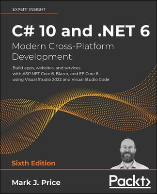C# 10 and .NET 6 - Modern Cross-Platform Development (Build apps, websites, and services with ASP.NET Core 6, Blazor, and EF Core 6 using Visual Studio 2022 and Visual Studio Code)