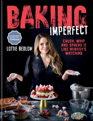 Baking Imperfect (Crush, Whip and Spread It Like Nobody’s Watching)