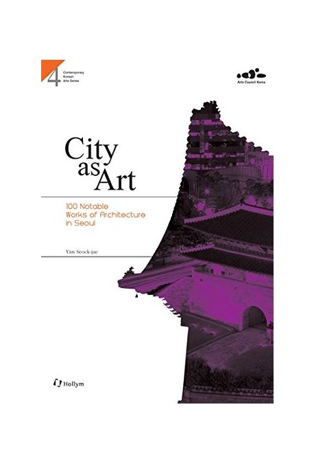 City as art  : 100 notable works of architecture in Seoul : Yim Seock Jae.