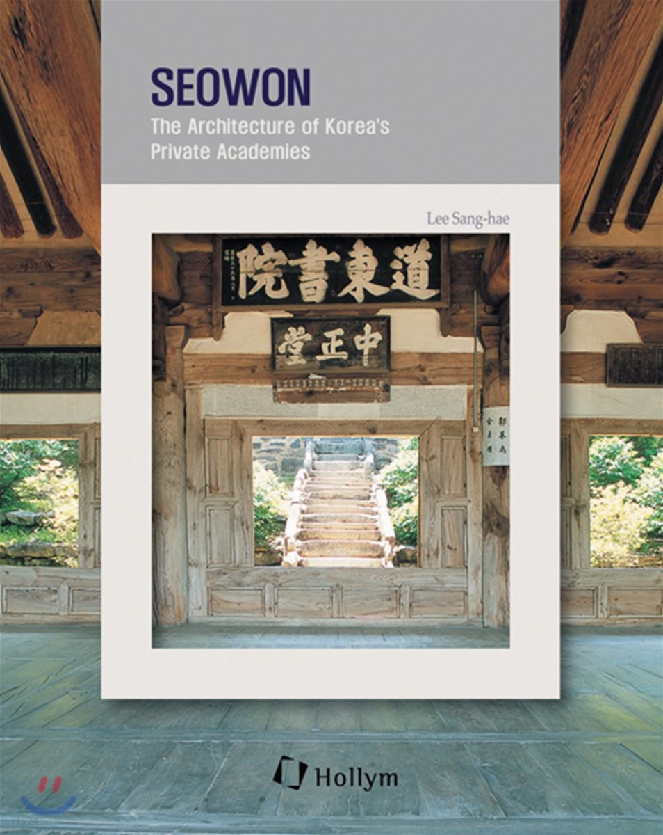 Seowon  : the architecture of Korea's private academies : Korean culture series . 2