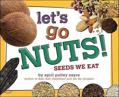 Let's go nuts! : seeds we eat 