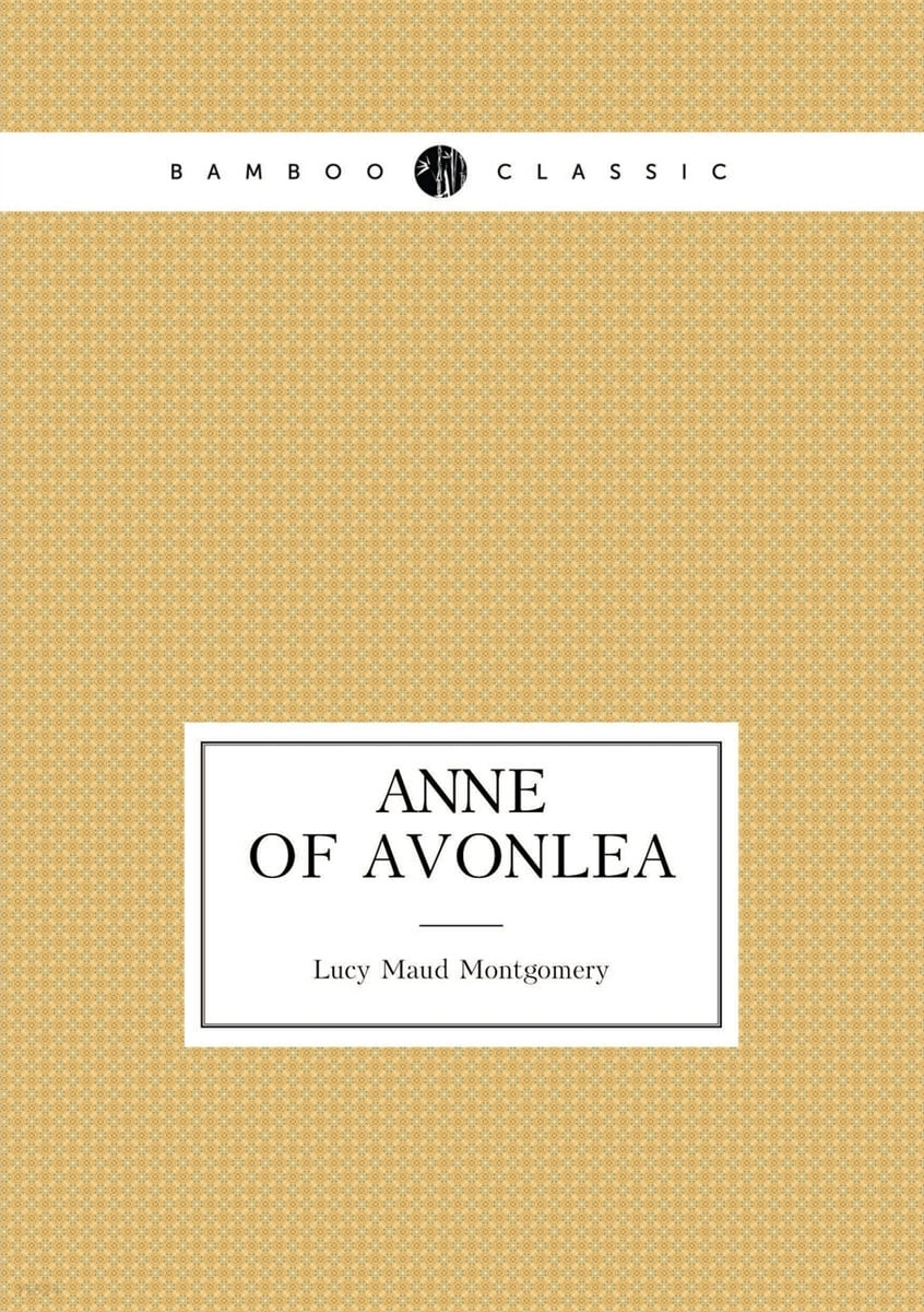 Anne of Avonlea (book 2 (Anne’s age: 16-18))